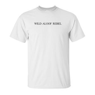 Wild Aloof Rebel Novelty Gifts Unisex T-Shirt | Favorety