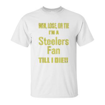 Win Lose Or Tie Im A Steelers Fan Till I Die Mens Unisex T-Shirt | Favorety