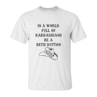 In A World Full Of Kardashians Be A Beth Dutton Vintage Unisex T-Shirt | Favorety