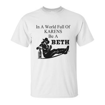 In A World Full Of Karens Be A Beth Unisex T-Shirt | Favorety AU