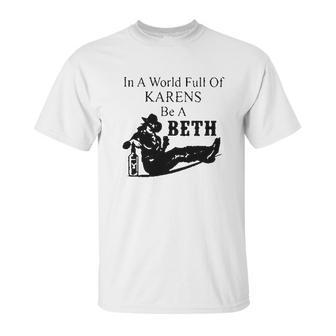 In A World Full Of Karens Be A Beth Unisex T-Shirt | Favorety