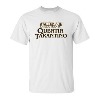 Written And Directed By Quentin Tarantino Unisex T-Shirt | Favorety