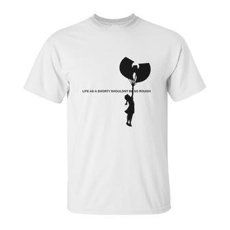 Wu Tang Life As A Shorty Shouldn’T Be So Rough Shirt Unisex T-Shirt | Favorety DE