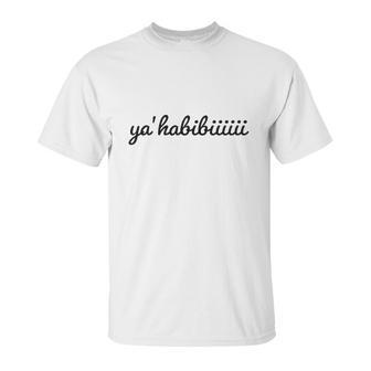 Ya Habibi Funny Lebanese Unisex T-Shirt | Favorety UK