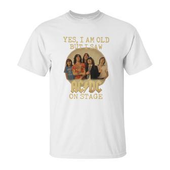 Yes I Am Old But I Saw Acdc On Stage Unisex T-Shirt | Favorety UK