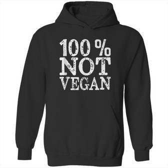 100 Not Vegan Bbq Carnivore Diet Meat Eater Food Zero Carb Hoodie | Favorety