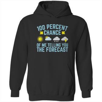 100 Percent Chance Of Me Telling You The Forecast Weather Hoodie | Favorety