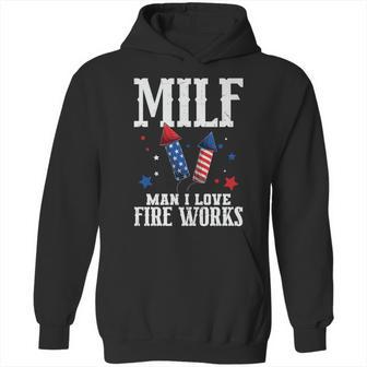 4Th Of July Milf Man I Love Fireworks Hoodie | Favorety CA