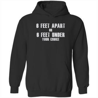 6 Feet Apart Or 6 Feet Under Your Choice Social Distancing Hoodie | Favorety UK