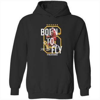 6 Michael Jordan Born To Fly The Last Dance Signature Hoodie | Favorety