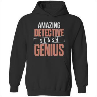 6Tn Funny Amazing Detective Slash Genius Hoodie | Favorety UK