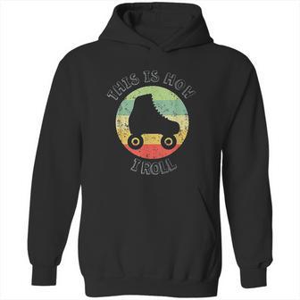 70S This Is How I Roll Vintage Retro Roller Skates Hoodie | Favorety UK