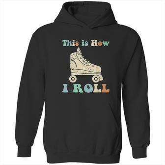 70S This Is How I Roll Vintage Roller Skates Retro Hoodie | Favorety CA