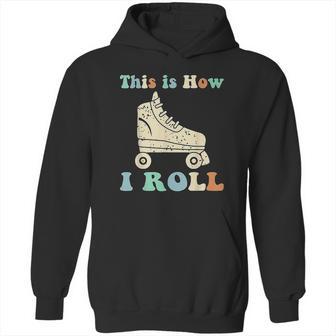 70S This Is How I Roll Vintage Roller Skates Retro Hoodie | Favorety AU