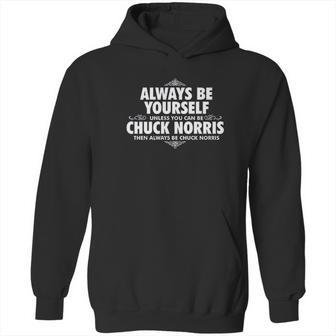 Alway Be Yourself Unless You Can Be Chuck Norris Funny Hoodie | Favorety CA