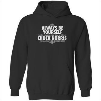 Alway Be Yourself Unless You Can Be Chuck Norris Funny Hoodie | Favorety UK