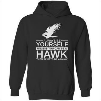 Always Be Yourself Hawk Gift Hoodie | Favorety UK