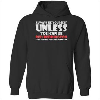 Always Be Yourself Unless You Can Red Reddington Hoodie | Favorety