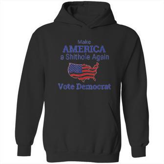 Make America A Shithole Democrat Democrat Hoodie | Favorety AU