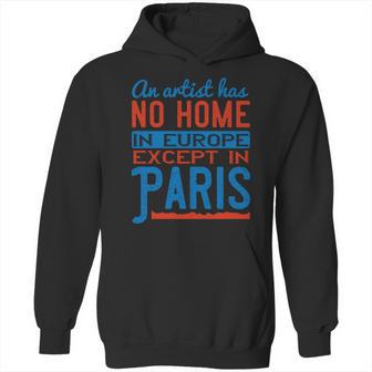 An Artist Has No Home In Europe Except In Paris Hoodie | Favorety CA