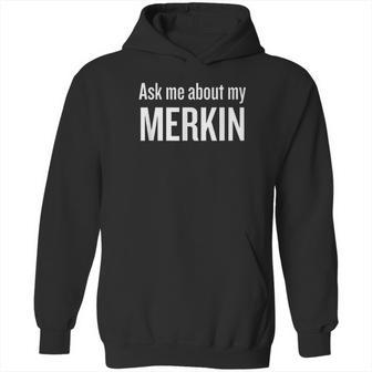 Ask Me About My Merkin Hoodie | Favorety UK