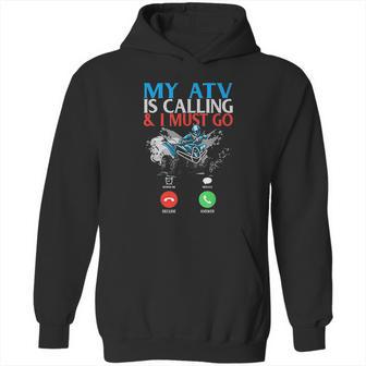 My Atv Is Calling And I Must Go 4 Wheeling Four Wheeler Utv Hoodie | Favorety AU