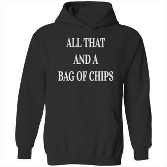 All That And A Bag Of Chips- Funny Food Joke T-Shirt Hoodie | Favorety AU