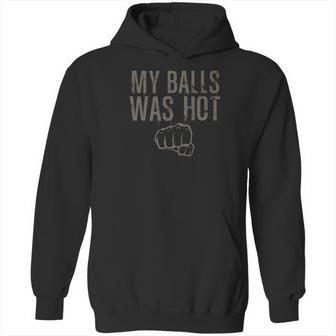 My Balls Was Hot Funny Mma Fighting Hoodie | Favorety AU