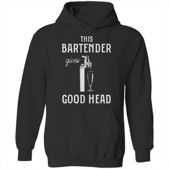 This Bartender Gives Good Head Hoodie | Favorety