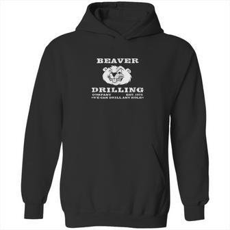 Beaver Drilling Company We Can Drill Any Hole Hoodie | Favorety AU