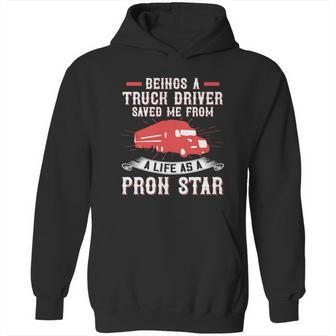 Beings A Truck Driver Saved Me From A Life As A Pron Star Hoodie | Favorety CA