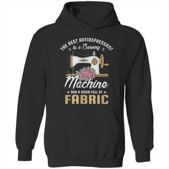 The Best Antidepressant Is A Sewing Machine And Sewing Fan Hoodie | Favorety