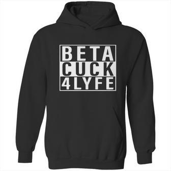 Beta Cuck 4 Lyfe Shirt Hoodie | Favorety