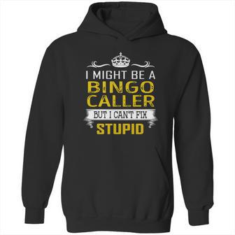 I Might Be A Bingo Caller But I Cant Fix Stupid Job Shirts Hoodie | Favorety DE