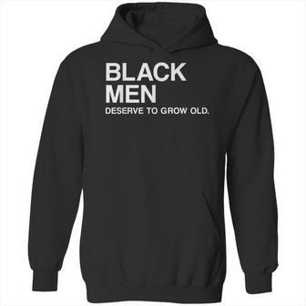 Black Men Deserve To Grow Old Hoodie | Favorety CA