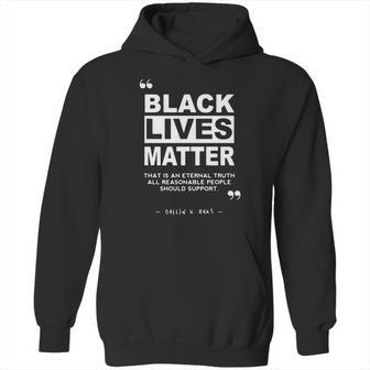 Black Lives Matter That Is An Eternal Truth All Reasonable People Should Support Dallin H Oaks Hoodie | Favorety