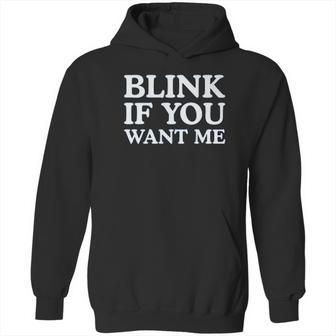 Blink If You Want Me Funny Pick Up Hoodie | Favorety