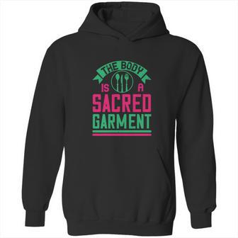 The Body Is A Sacred Garment Hoodie | Favorety