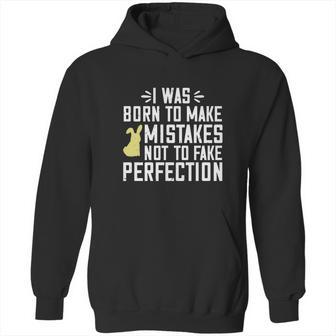 I Was Born To Make Mistakes Not To Fake Perfection Hoodie | Favorety AU