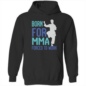 Born For Mma Forced To Work Hoodie | Favorety CA