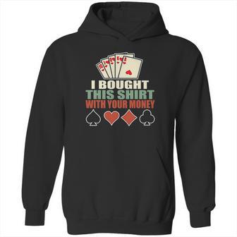 I Bought This With Your Money Poker Texas Holdem Hoodie | Favorety AU