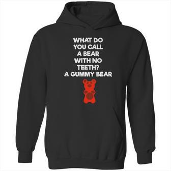 What Do You Call A Bear With No Teeth A Gummy Bear Hoodie | Favorety UK