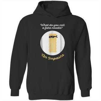 What Do You Call A Fake Noodle An Impasta Pasta Hoodie | Favorety DE