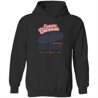 Camaro Because Mustangs Need Heroes Too Hoodie | Favorety UK