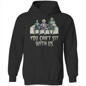 You Cant Sit With Us Hoodie | Favorety CA