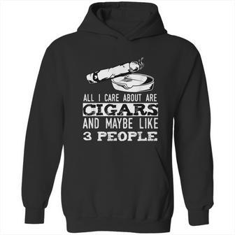 All I Care About Are Cigars And Maybe Like 3 People Cigar Graphic Design Printed Casual Daily Basic Hoodie | Favorety UK