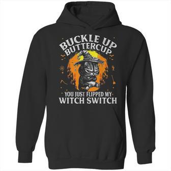 Cat Buckle Up Buttercup You Just Flipped My Witch Switch 1 Hoodie | Favorety