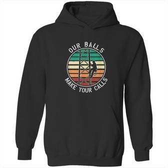 Cell Tower Climber Our Balls Make Your Calls Climbing Hoodie | Favorety