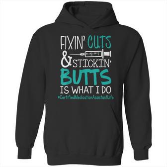 Certified Medication Assistant Fixin Cuts Stickin Butts Is What I Do Proud Nursing Gift Hoodie | Favorety AU