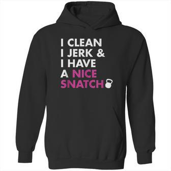 I Clean I Jerk And I Have A Nice Snatch Hoodie | Favorety DE